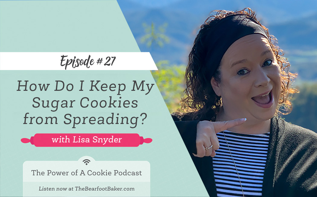Podcast, #27 podcast, the power of a cookie, keep sugar cookies from spreading